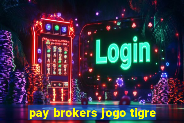 pay brokers jogo tigre